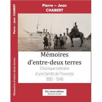 Mémoire entre-deux terres - Chronique ordinaire d'une famille de Provence 1882-1948-