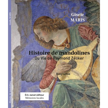 Histoire de mandolines ou la vie de Raymond Zéliker