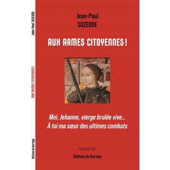 Aux Armes citoyennes ! Moi, Jeanne d'Arc ...