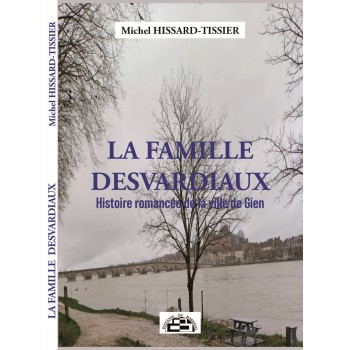 La famille Desvardiaux - Histoire romancée de la ville de Gien
