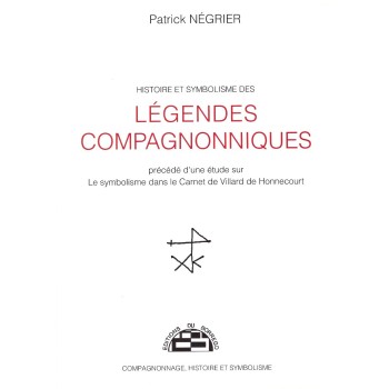 Histoire et symbolisme des légendes compagnonniques